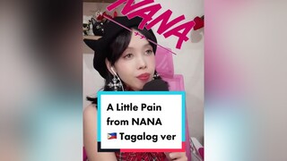 A Little Pain (NANA) in 🇵🇭 Tagalog 🇵🇭 omg I hope this reaches the right audience hahaha nana nanaan