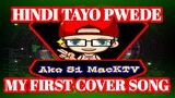 HINDI TAYO PWEDE | MY FIRST COVER SONG