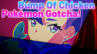 Pokémon Gotcha! - Bump Of Chicken