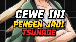 CEWE INI PENGEN JADI TSUNADE