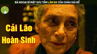 [Review Phim] Bà Ngoại Bí Mật Sưu Tầm Làn Da Của Cháu Gái Để Cải Lão Hoàn Sinh