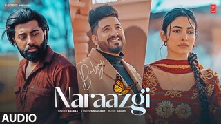 NARAAZGI (Full Audio) | Balraj | Latest Punjabi Songs 2024 | T-Series