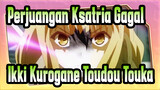[Perjuangan Ksatria Gagal] Ikki Kurogane&Toudou Touka