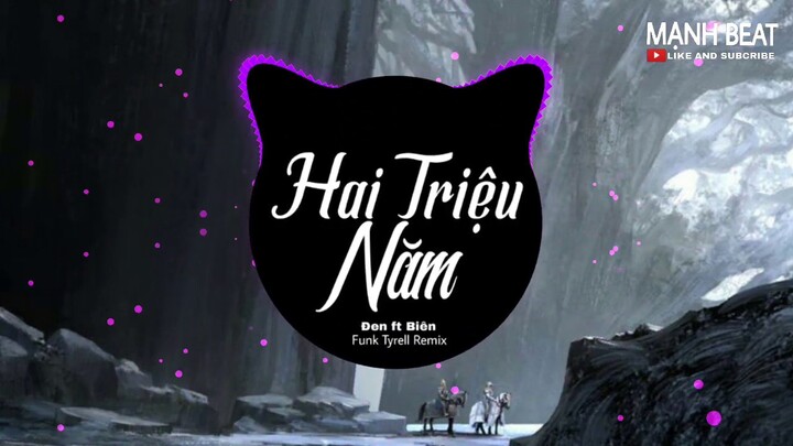 Hai Triệu Năm Remix - Đen ft Biên (Funk Tyrell Remix) EDM | MẠNH BEAT