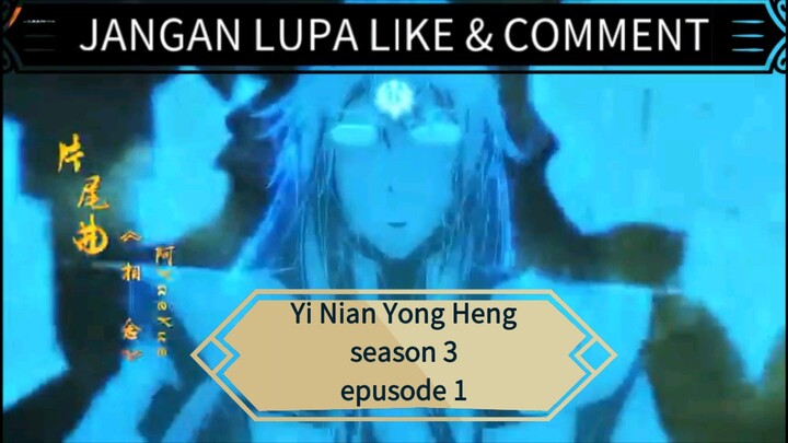 Yi Nian Yong Heng season 3 eps 1 sub indo