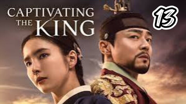 EPISODE 13 | CAPTIVATING THE KING ~ ENGLISH SUB 🇰🇷