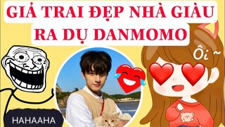 GIẢ TRAI ĐẸP NHÀ GIÀU DỤ DỖ DANMOMO VÀ CÁI KẾT QUÁ KHỦNG !!!