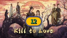 🇨🇳 KILL TO LOVE EPISODE 12 [ENG SUB] | FINALE