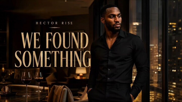 HECTOR RISE – WE FOUND SOMETHING | Official Lyric Video | R&B Soul Music 2026