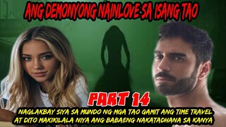 PART 14  DEMONYONG NAGLAKBAY  SA MUNDO NG MGA TAO GAMIT ANG TIME TRAVEL AT MAKIKILALA NIYA ANG BABAE