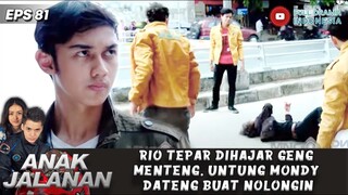 RIO TEPAR DIHAJAR GENG MENTENG, UNTUNG MONDY DATENG BUAT NOLONGIN - ANAK JALANAN 81