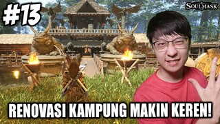 Renovasi & Dekorasi Kampung Kita Makin KEREN PARAH! - SoulMask Indonesia - Part 13