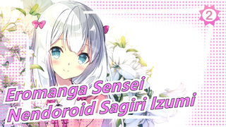 [Eromanga Sensei] Pembuatan Nendoroid Sagiri Izumi yang Imut_2