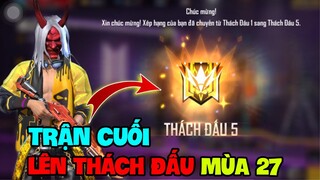 FREE FIRE | Trận Cuối Bé Chanh Leo Rank Thách Đấu Đại Kiện Tướng Mùa 27