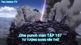 One punch man TẬP 157-TƯ TƯỢNG ĐANG NÍN THỞ