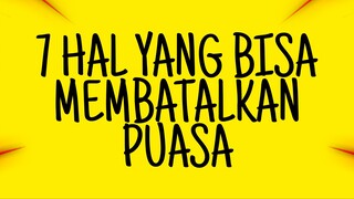 7 HAL YANG BISA MEMBATALKAN PUASA !!