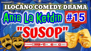 ILOCANO COMEDY DRAMA || SUSOP|ANIA LA KETDIN 15 | PAGKAKATAWAAN