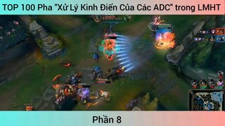 TOP 100 Pha "Xử Lý Kinh Điển Của Các ADC" trong LMHT #8