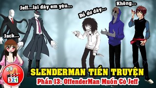 Câu Chuyện SlenderMan Tiền Truyện Phần 13: OffenderMan Muốn ABC Jeff - Liu Bắt Quả Tang Jeff x Jack