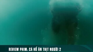REVIEW PHIM: “ CÁ HỔ ĂN THỊT NGƯỜI 2 “ ( Phần cuối ) #reviewphimhaynhat