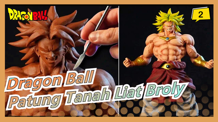 [Dragon Ball] Buat Patung Tanah Liat Legenda Super Saiyan Broly / Dr. Garuda_2