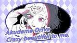 Akudama Drive|[Deceptive]Crazy beautiful to me