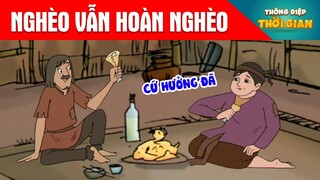 NGHÈO VẪN HOÀN NGHÈO - Thông Điệp Thời Gian - Phim Hoạt Hình - Truyện Cổ Tích - Khoảnh Khắc Kỳ Diệu