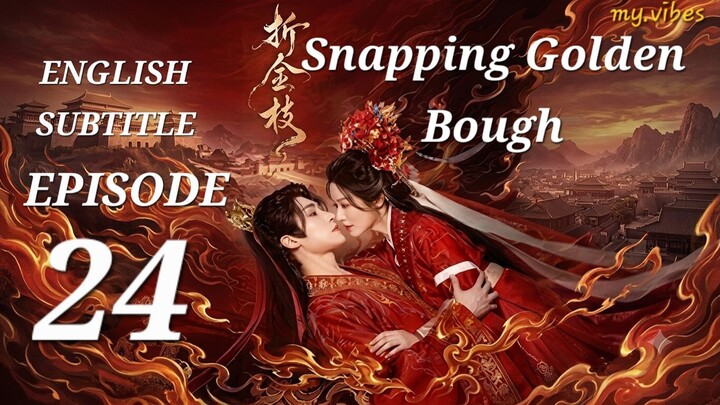 24 Finale ENGSUB Snapping Golden Bough 2026
