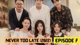 Never Too Late (2022) Episode 7 Eng Sub – Chinese Drama