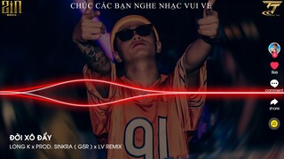 ĐỜI XÔ ĐẨY | NGUYỄN ĐÌNH LONG ( LONG K ) x PROD. SINKRA ( G5R ) x LV Remix | Nonstop Vina House 2022