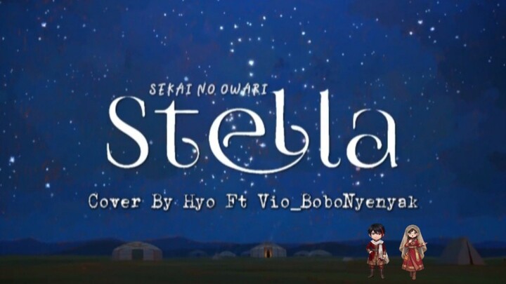 SEKAI NO OWARI - Stella " Ost Tenmaku No Jaadugar " ( Cover By Hyo Ft Vio_ BobonNyenyak )