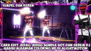 TUTORIAL EDIT JEDAG JEDUG SET BOT DAN SEREM DJ HABIBI ALBANIAN COLORING HD DI ALIGHTMOTION VIRAL !!