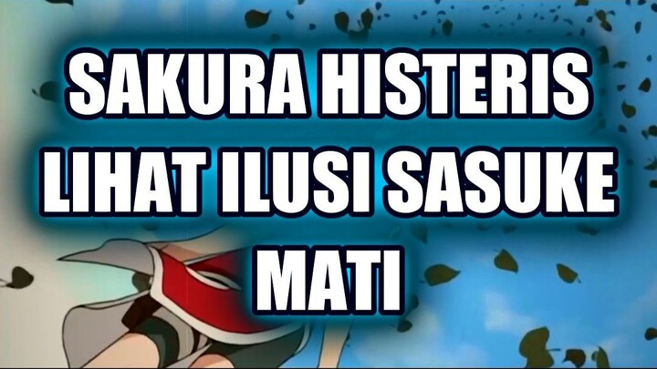 😭 SAKURA HISTERIS LIHAT ILUSI SASUKE MATI! TAPI ITU HANYA GENJUTSU!