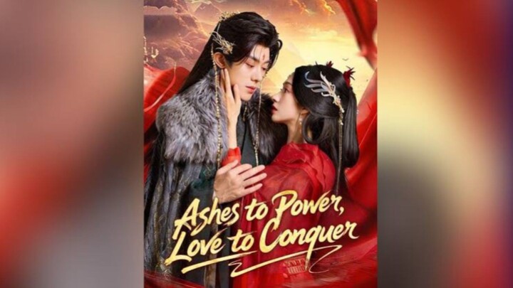 Ashes to Power, Love to Conquer #Dramabox