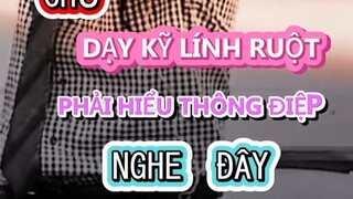 CHỦ DẠY KỸ LÍNH RUỘT PHẢI HIỂU THÔNG ĐIỆP NGHE ĐÂY NGO