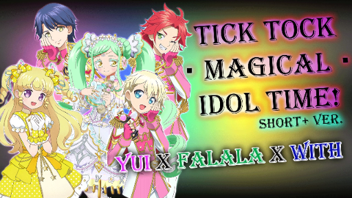 「Tick Tock・Magical・Idol Time! - Short+ ver.」Yui x Falala x WITH Rom Lyrics