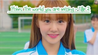 [ review phim ]: The world you are missing - Tập 2