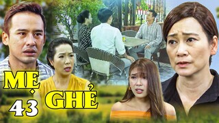 Mẹ Ghẻ - Tập 43 | Tuyết vô ơn cùng Kiệt GIẬT TRẮNG CHÉN CƠM của Diệu sau bao năm nuôi nấng