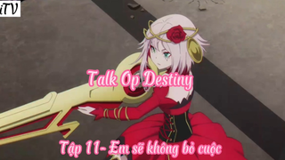 Talk Op Destiny_Tập 11- Em sẽ không bỏ cuộc