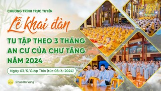 🔴 [TRỰC TIẾP] Lễ khai đàn tu tập theo 3 tháng an cư kiết hạ của chư Tăng năm 2024 | 03/5/Giáp Thìn