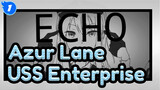 [Azur Lane/Hand Drawn MAD] USS Enterprise - ECHO_1
