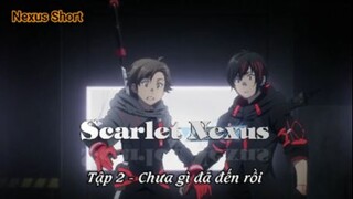 Scarlet Nexus Tập 1 - Chưa gì đã đến rồi