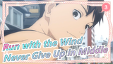 Run with the Wind|If you give up in the middle, it will be a waste of effort_3
