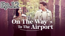 On The Way To The Airport Episode 12 [Tagalog Dub]