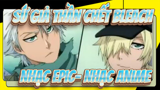 Sứ giả thần chết Bleach|[Nhạc Epic] Nhạc Anime