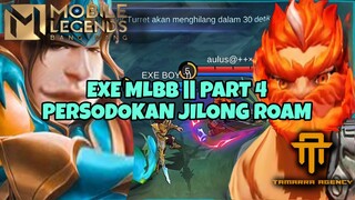 [TA] EXE MLBB Part 4 || PERSODOKAN JILONG ROAM 🗿