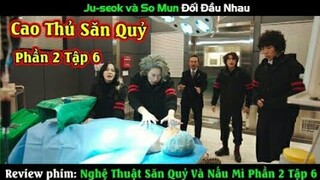 [Review Phim] Nghệ Thuật Săn Quỷ Và Nấu Mì 2 Tập 6 - The Uncanny Counter 2