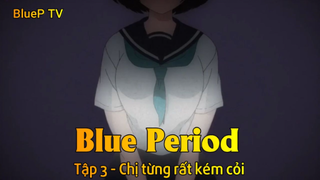 Blue Period Tập 3 - Chị từng rất kém cỏi