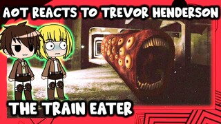 AOT Reacts to Trevor Henderson "The Train Eater" || Gacha Club ||