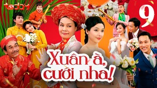 Phim Việt Nam Hay 2024 | XUÂN À CƯỚI NHA - Tập 9 | Phim Hài Sâu Sắc Về Tình Cảm Gia Đình Việt